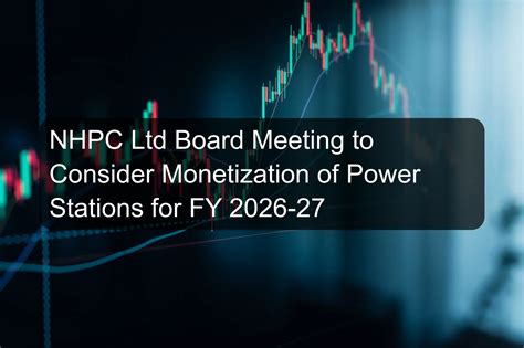 NHPC Ltd Board Meeting to Consider Monetization of Power Stations for ...