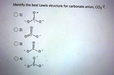 SOLVED: Identify the best Lewis structure for carbonate anion, CO3" 1 ...