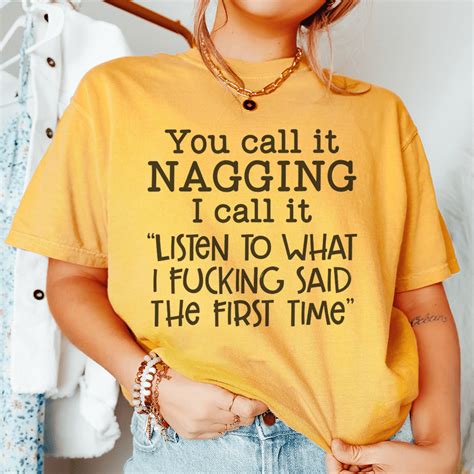 You Call It Nagging I Call It Listen To What I Said The First Time Tee ...