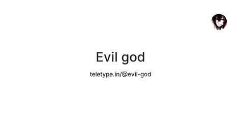 Evil god — Teletype