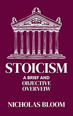 STOICISM: a Brief and objective overview eBook : Bloom, Nicholas ...
