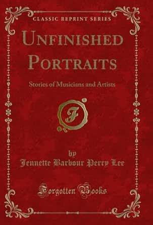 Unfinished Portraits: Stories of Musicians and Artists (Classic Reprint ...