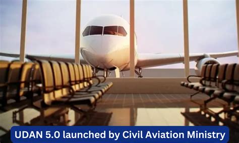UDAN 5.0 launched by Civil Aviation Ministry to further enhance ...