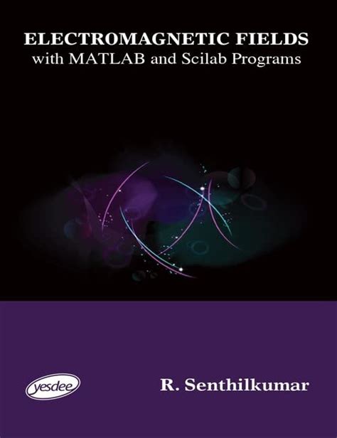 Buy Electromagnetic Fields with MATLAB and Scilab Programs Book Online ...