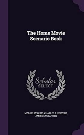 The Home Movie Scenario Book : Ryskind, Morrie, Stevens, Charles F ...