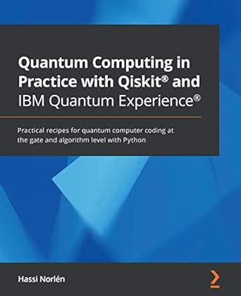 Quantum Computing in Practice with Qiskit® and IBM Quantum Experience ...