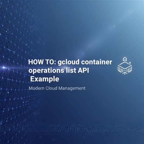 How to: gcloud container operations list API Example