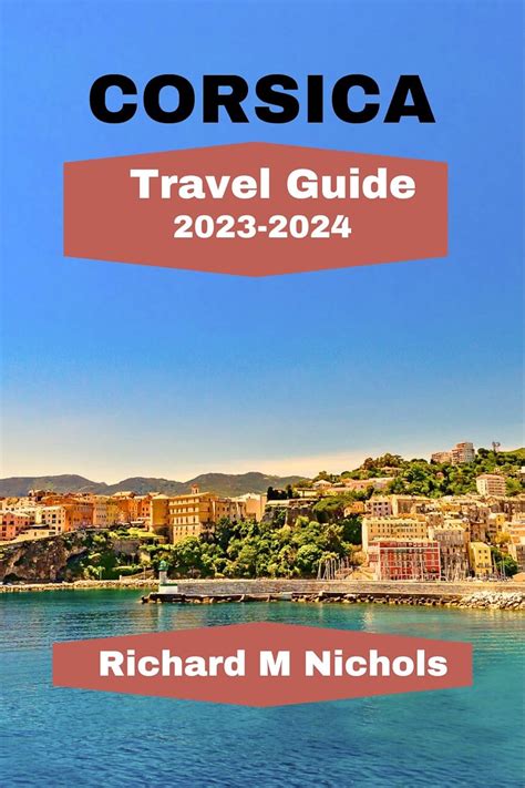 CORSICA TRAVEL GUIDE 2023-2024: A Culinary, Cultural, and Historical ...