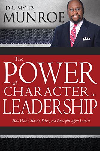 The Power of Character in Leadership: How Values, Morals, Ethics, and ...