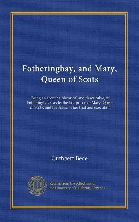 Fotheringhay, and Mary, Queen of Scots: Being an account, historical ...