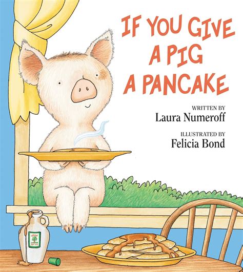 If You Give a Pig a Pancake: Numeroff, Laura, Bond, Felicia ...