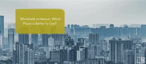 Whitefield vs Hennur: Which Place is Better to Live?