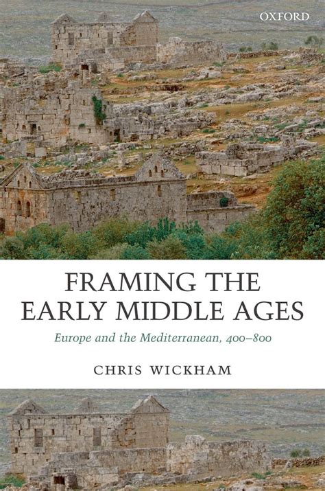 Framing the Early Middle Ages: Europe and the Mediterranean, 400-800 ...