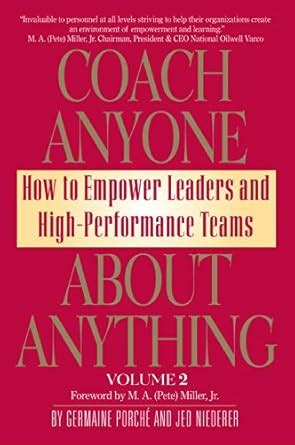 Coach Anyone About Anything: How to Empower Leaders and High ...