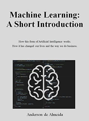 Machine Learning: a Short Introduction: How this form of Artificial ...
