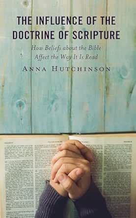 The Influence of the Doctrine of Scripture: How Beliefs about the Bible ...