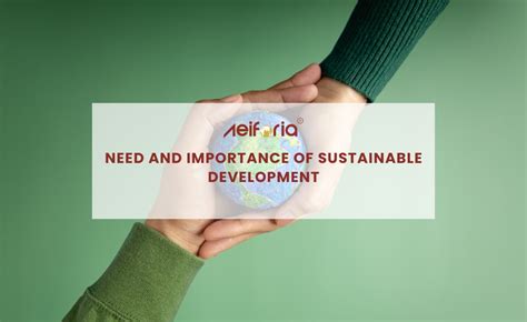 Need and Importance of Sustainable Development - Objectives, Goals