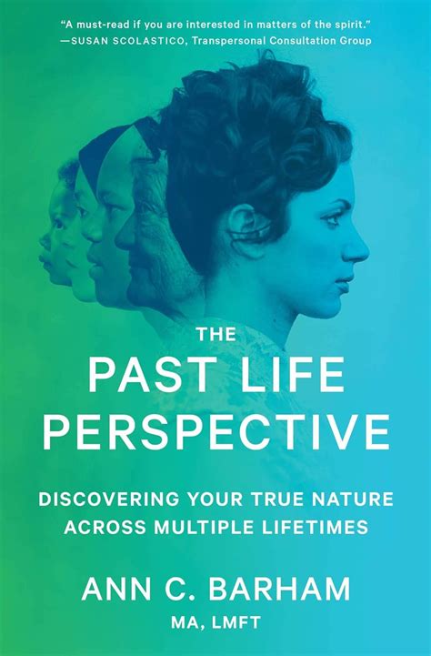 The Past Life Perspective: Discovering Your True Nature Across Multiple ...