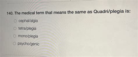 Solved The medical term that means the same as Quadri/plegia | Chegg.com