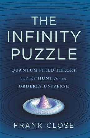 The Infinity Puzzle: Quantum Field Theory and the Hunt for an Orderly ...