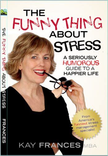 The Funny Thing About Stress; a Seriously Humorous Guide to a Happier ...