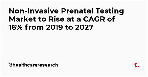 Non-Invasive Prenatal Testing Market to Rise at a CAGR of 16% from 2019 ...