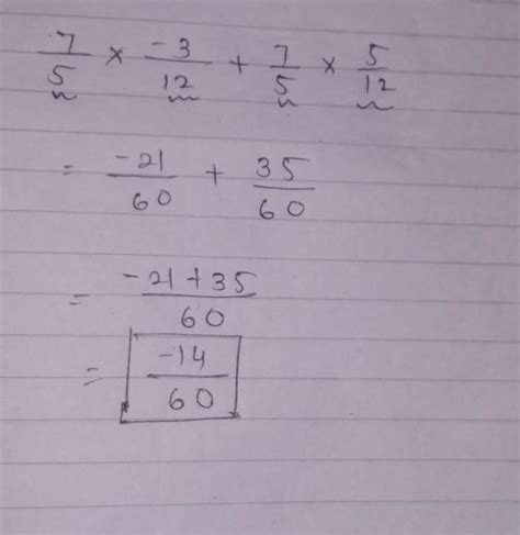 Find using distributive 7 by 5 x minus 3 by 12 + 7 by 5 x 5 by 12 ...