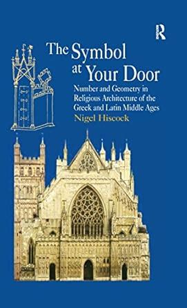 The Symbol at Your Door: Number and Geometry in Religious Architecture ...