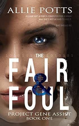 The Fair & Foul (Project Gene Assist Book 1) eBook : Potts, Allie ...