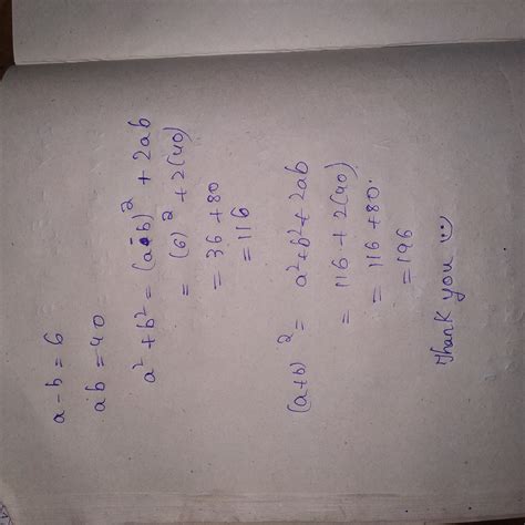 If the values of a-b and ab are 6 and 40 respectively. Find a^2 + b^2 ...