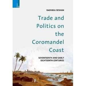 Trade and Politics on the Coromandel Coast in the Seventeenth and Early ...