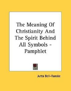 The Meaning Of Christianity And The Spirit Behind All Symbols ...