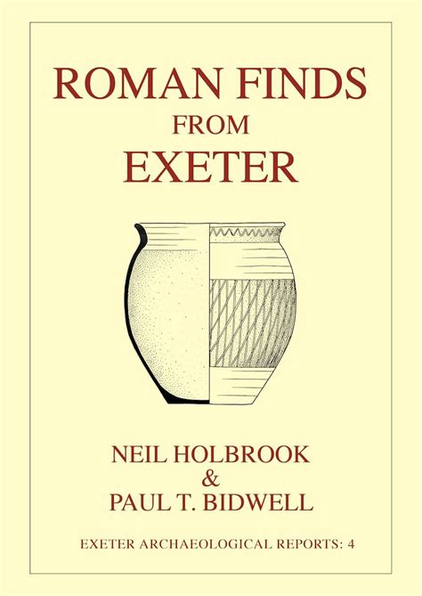 Roman Finds From Exeter (Exeter Archaeological Reports) : Holbrook ...