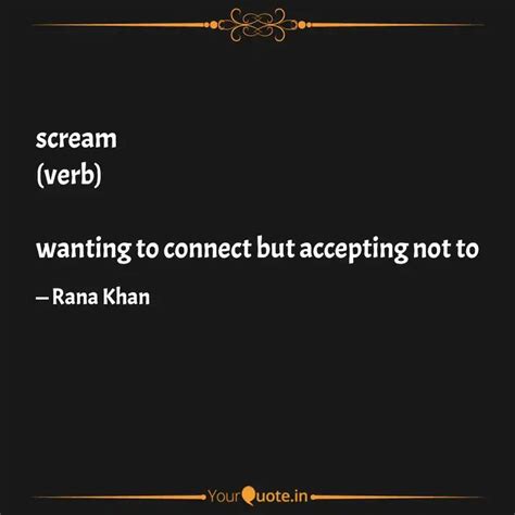 scream (verb) wanting to... | Quotes & Writings by Rana Khan | YourQuote