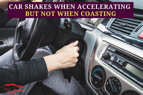 Car Shakes When Accelerating But Not When Coasting: Causes And Solutions