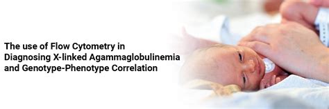 The use of Flow Cytometry in Diagnosing X-linked Agammaglobulinemia and ...