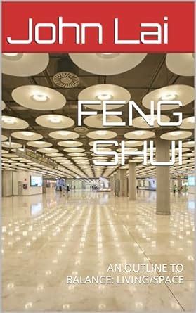 FENG SHUI : AN OUTLINE TO BALANCE: LIVING/SPACE eBook : Lai, John ...