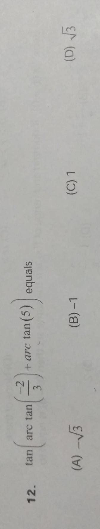 tan{arctan((-2)/(3))+arctan(5)(A)-sqrt(3)}=?please solve...don't give ...