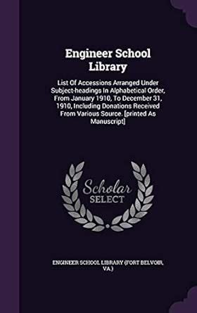Engineer School Library: List Of Accessions Arranged Under Subject ...