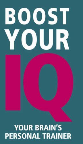 Boost Your IQ: Your Brain's Personal Trainer - 150 Ways to Reach Peak ...