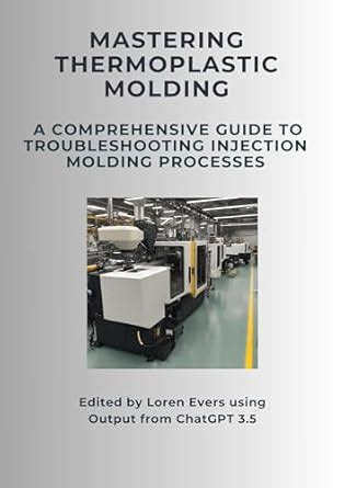 Mastering Thermoplastic Molding: A Comprehensive Guide To ...
