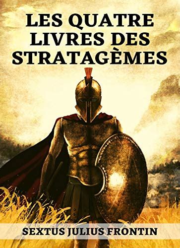 Les Quatres Livres Des Stratagèmes : Manuel de Stratégie Militaire ...