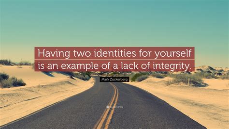 Mark Zuckerberg Quote: “Having two identities for yourself is an ...