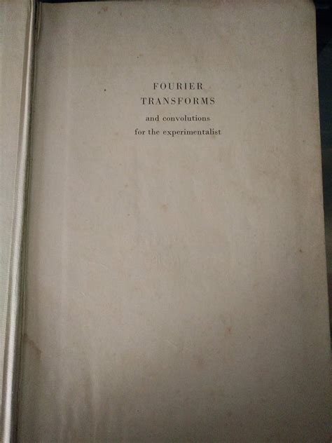 Fourier Transforms and convolutions for the experimentalist : Roger C ...