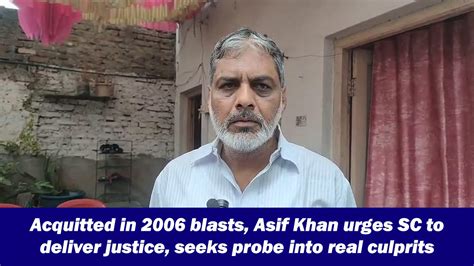 Acquitted in 2006 blasts, Asif Khan urges SC to deliver justice, seeks ...