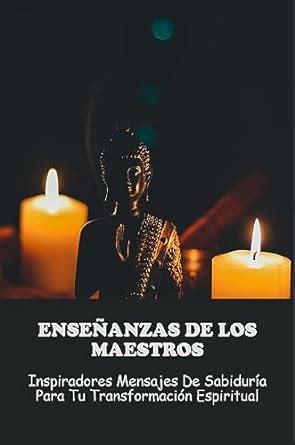 Enseñanzas De Los Maestros: Inspiradores Mensajes De Sabiduría Para Tu ...