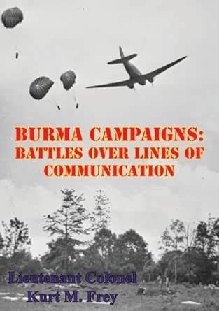 Burma Campaigns: Battles Over Lines Of Communication eBook : Frey ...