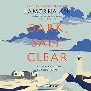 Dark, Salt, Clear: Life in a Cornish Fishing Town (Audio Download ...