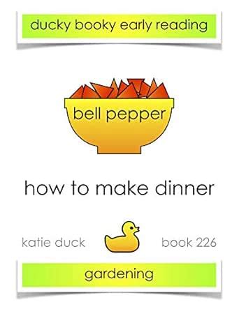 How to Make Dinner - Bell Pepper, Red, Gardening: Ducky Booky Early ...
