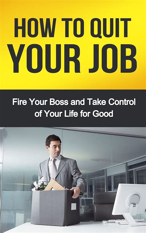 How to Quit Your Job: Fire Your Boss and Take Control of Your Life for ...
